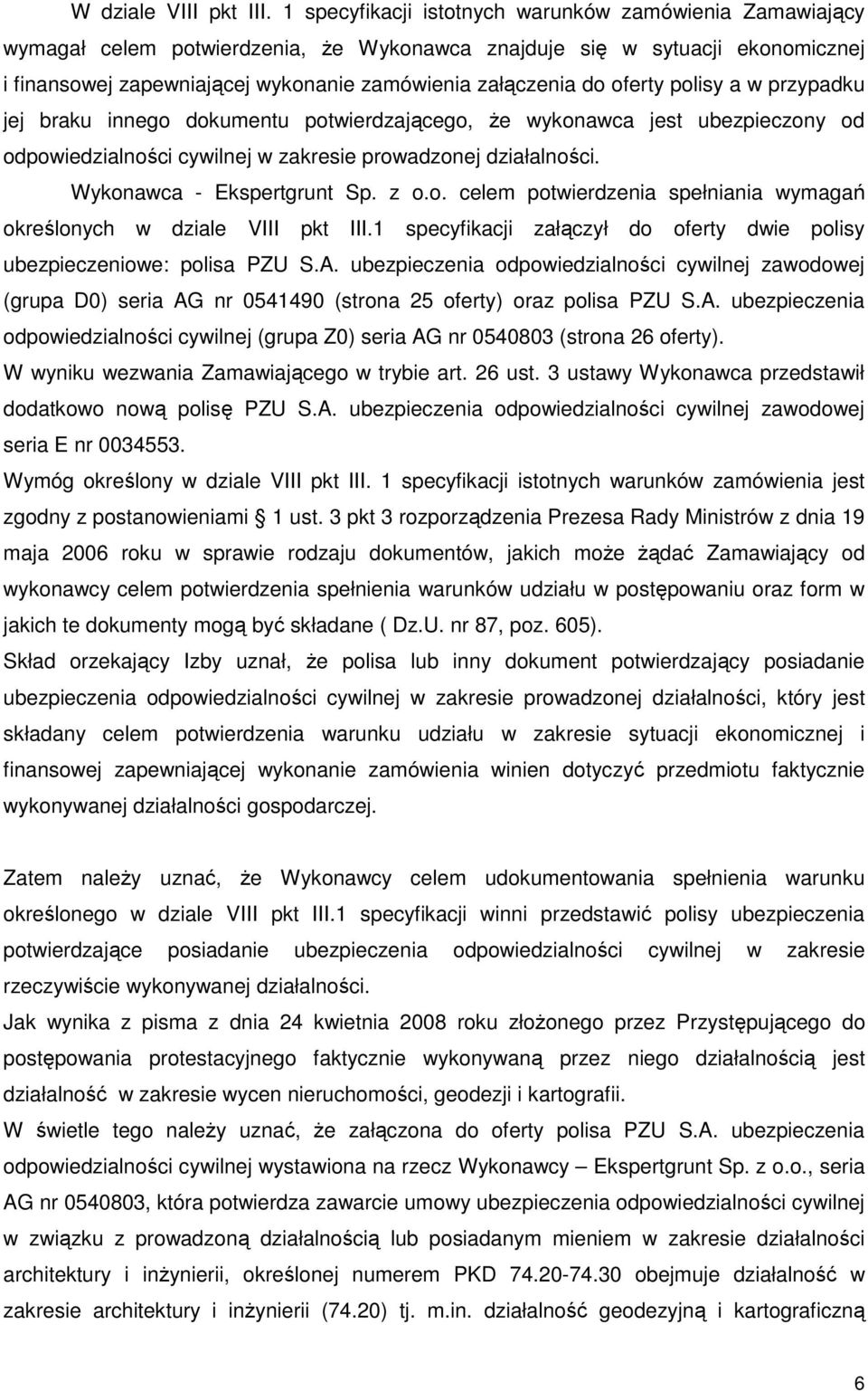 oferty polisy a w przypadku jej braku innego dokumentu potwierdzającego, Ŝe wykonawca jest ubezpieczony od odpowiedzialności cywilnej w zakresie prowadzonej działalności. Wykonawca - Ekspertgrunt Sp.