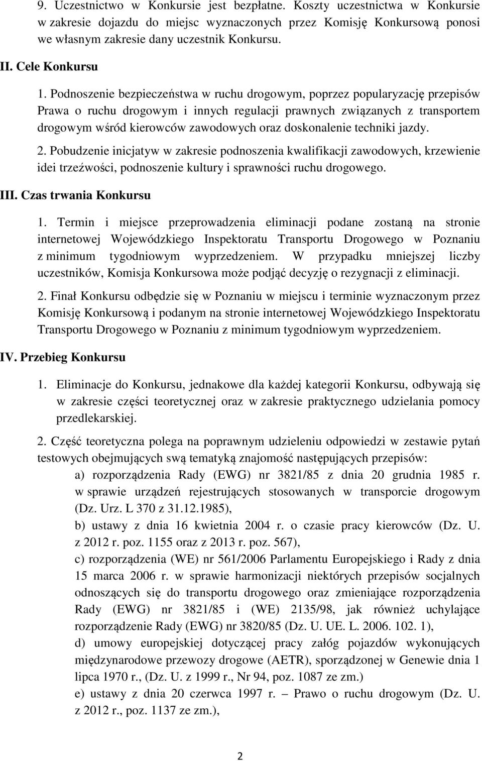 Podnoszenie bezpieczeństwa w ruchu drogowym, poprzez popularyzację przepisów Prawa o ruchu drogowym i innych regulacji prawnych związanych z transportem drogowym wśród kierowców zawodowych oraz