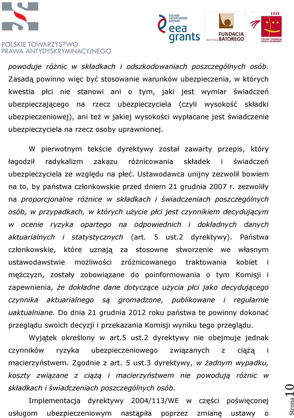 ubezpieczeniowej), ani też w jakiej wysokości wypłacane jest świadczenie ubezpieczyciela na rzecz osoby uprawnionej.