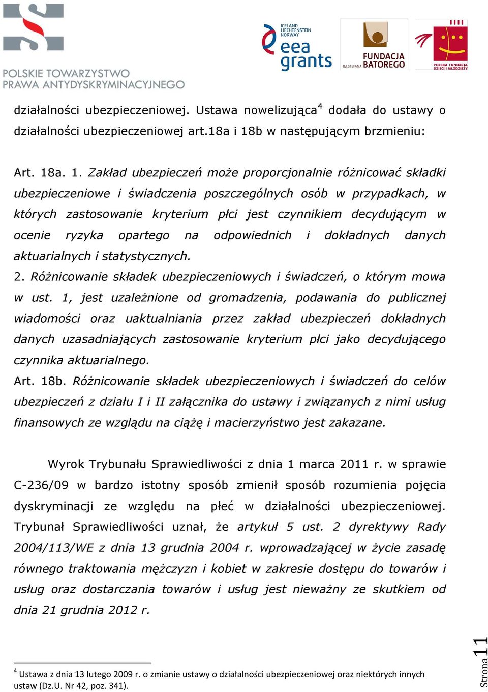 a. 1. Zakład ubezpieczeń może proporcjonalnie różnicować składki ubezpieczeniowe i świadczenia poszczególnych osób w przypadkach, w których zastosowanie kryterium płci jest czynnikiem decydującym w