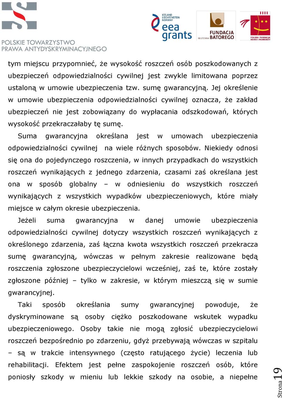 Jej określenie w umowie ubezpieczenia odpowiedzialności cywilnej oznacza, że zakład ubezpieczeń nie jest zobowiązany do wypłacania odszkodowań, których wysokość przekraczałaby tę sumę.