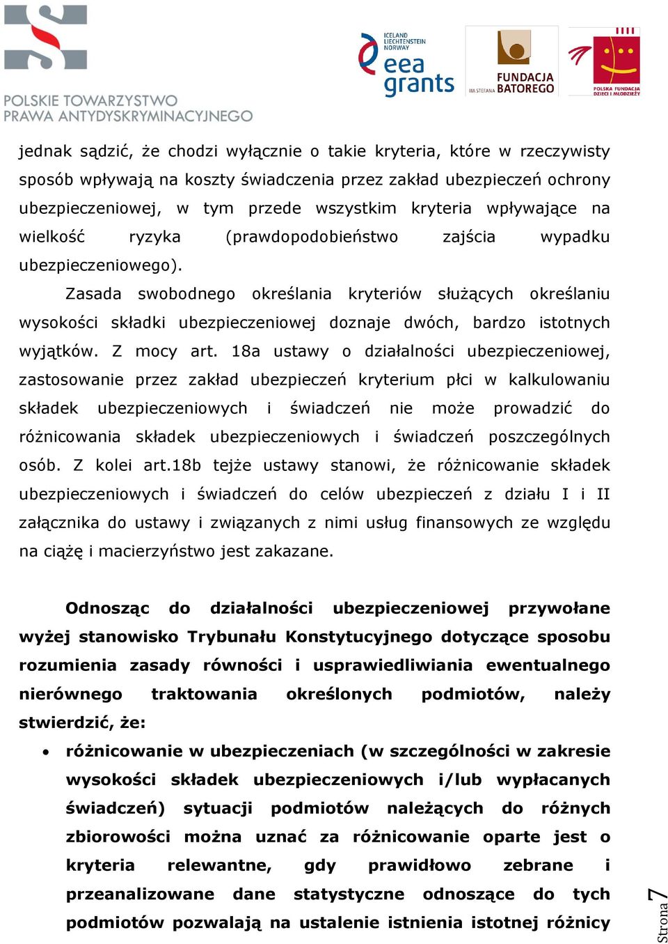 Zasada swobodnego określania kryteriów służących określaniu wysokości składki ubezpieczeniowej doznaje dwóch, bardzo istotnych wyjątków. Z mocy art.