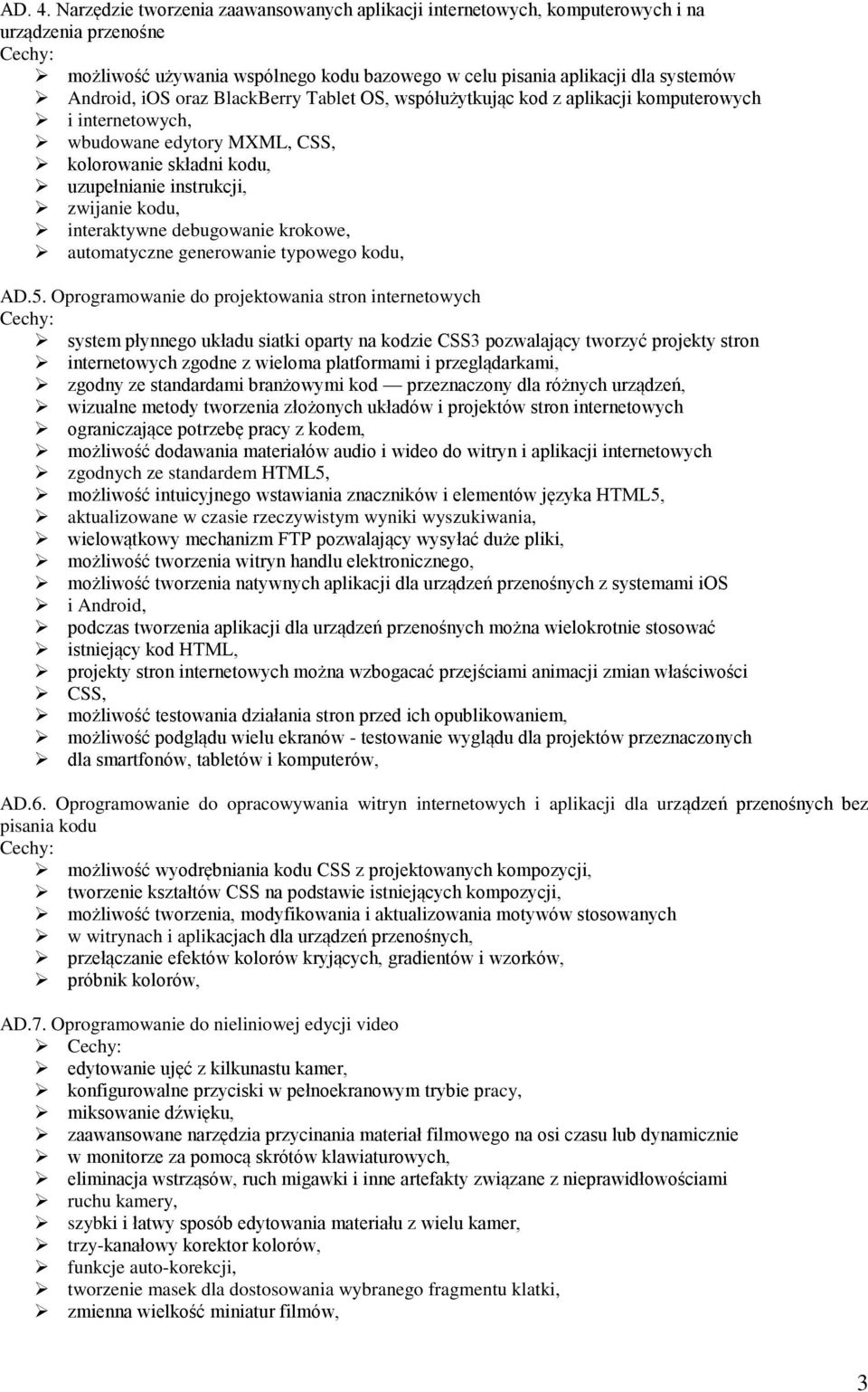 BlackBerry Tablet OS, współużytkując kod z aplikacji komputerowych i internetowych, wbudowane edytory MXML, CSS, kolorowanie składni kodu, uzupełnianie instrukcji, zwijanie kodu, interaktywne