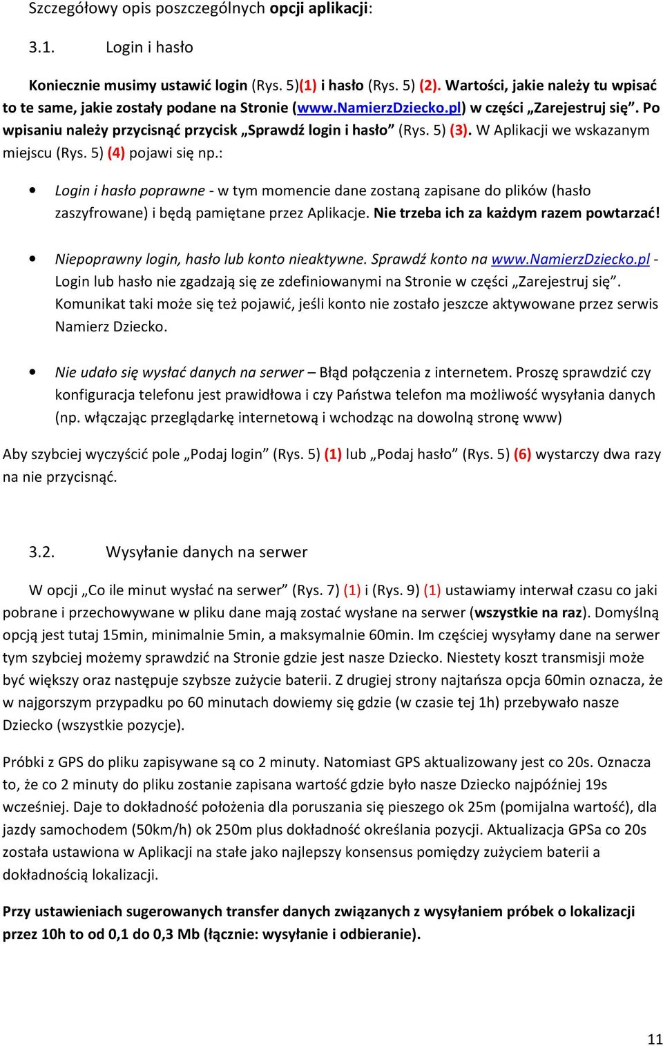 5) (3). W Aplikacji we wskazanym miejscu (Rys. 5) (4) pojawi się np.: Login i hasło poprawne - w tym momencie dane zostaną zapisane do plików (hasło zaszyfrowane) i będą pamiętane przez Aplikacje.