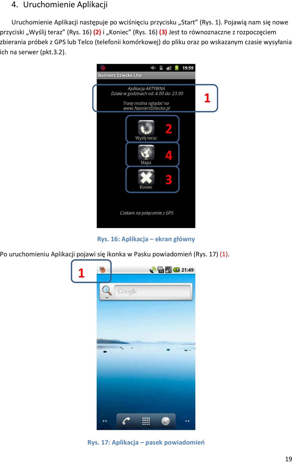 6) (3) Jest to równoznaczne z rozpoczęciem zbierania próbek z GPS lub Telco (telefonii komórkowej) do pliku oraz po