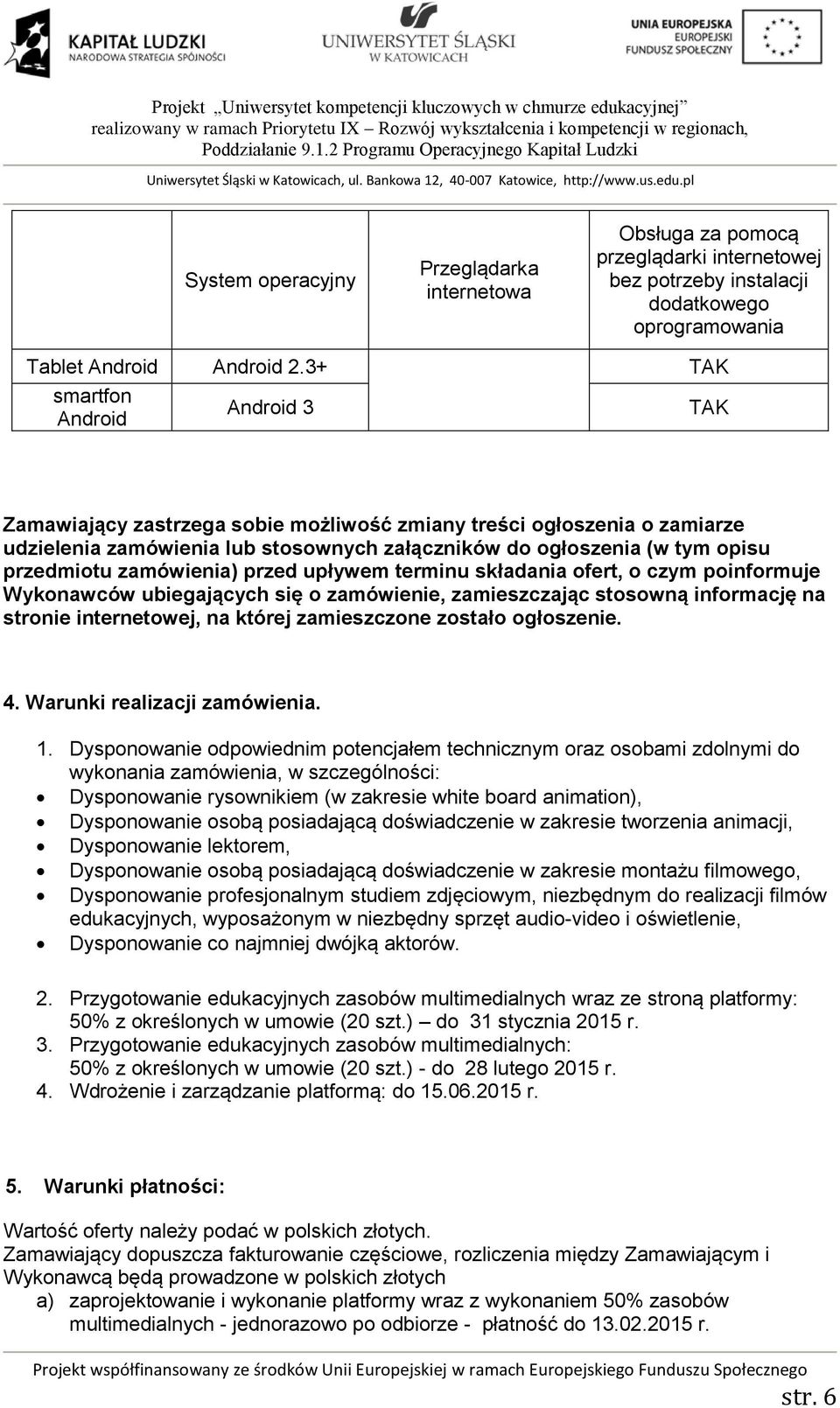 zamówienia) przed upływem terminu składania ofert, o czym poinformuje Wykonawców ubiegających się o zamówienie, zamieszczając stosowną informację na stronie internetowej, na której zamieszczone