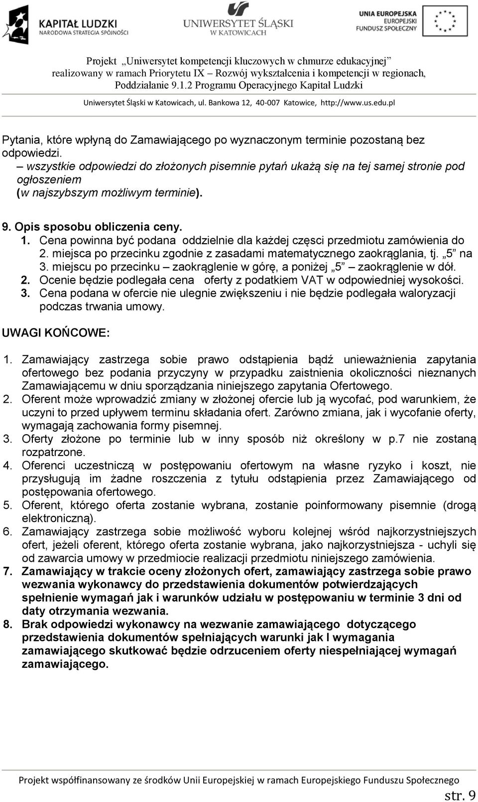 Cena powinna być podana oddzielnie dla każdej częsci przedmiotu zamówienia do 2. miejsca po przecinku zgodnie z zasadami matematycznego zaokrąglania, tj. 5 na 3.