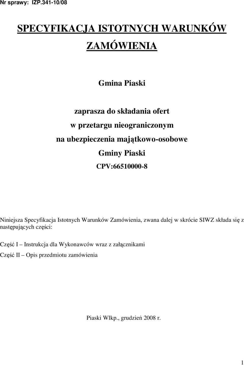 nieograniczonym na ubezpieczenia majątkowo-osobowe Gminy Piaski CPV:66510000-8 Niniejsza Specyfikacja