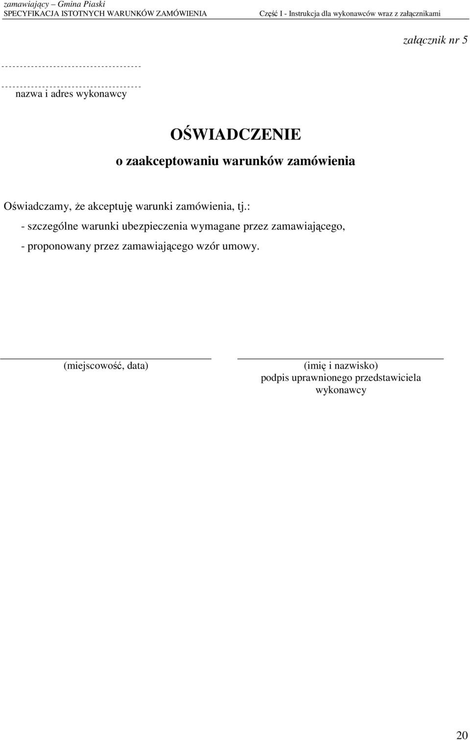 : - szczególne warunki ubezpieczenia wymagane przez zamawiającego, - proponowany przez