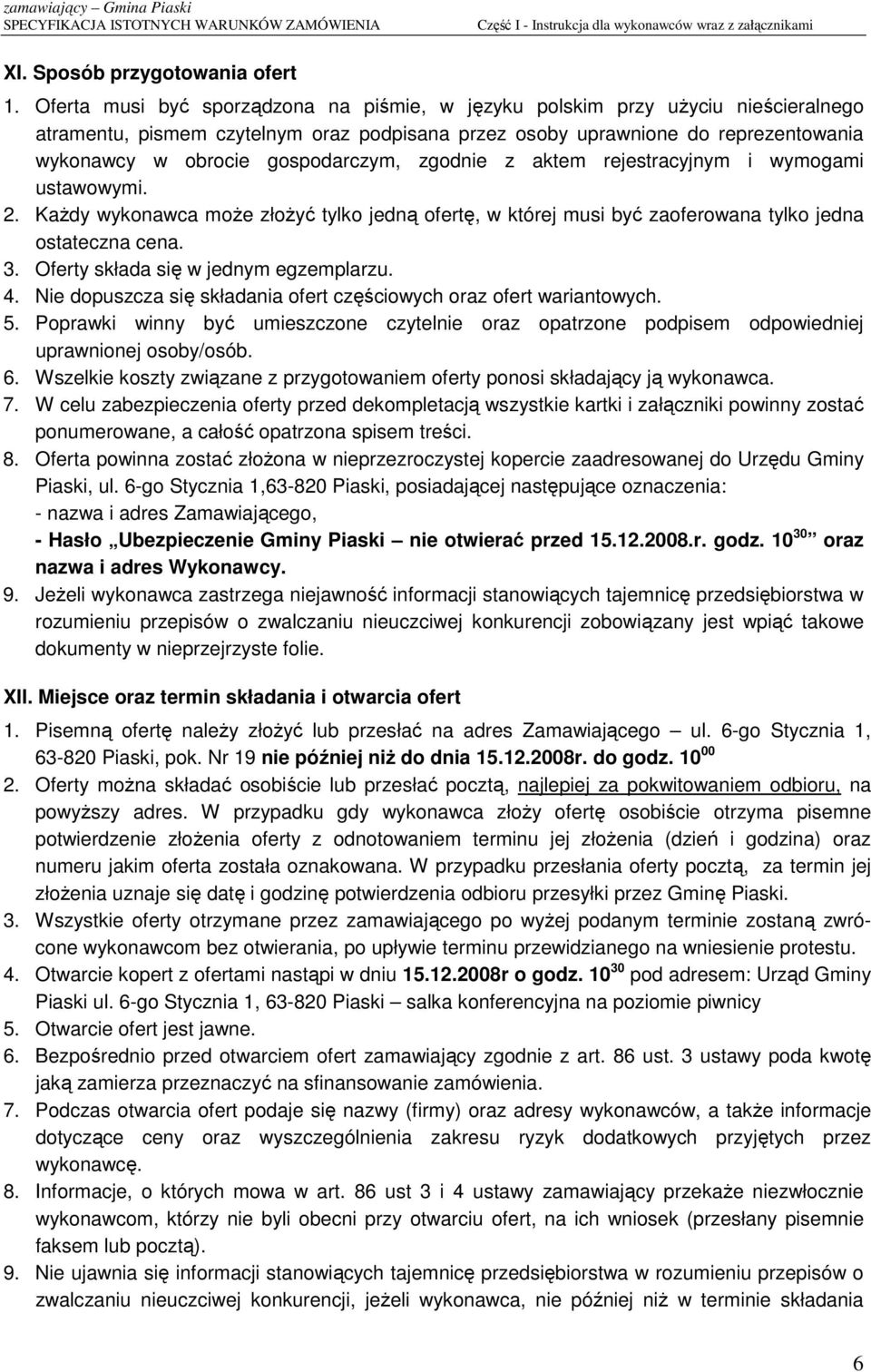 gospodarczym, zgodnie z aktem rejestracyjnym i wymogami ustawowymi. 2. KaŜdy wykonawca moŝe złoŝyć tylko jedną ofertę, w której musi być zaoferowana tylko jedna ostateczna cena. 3.