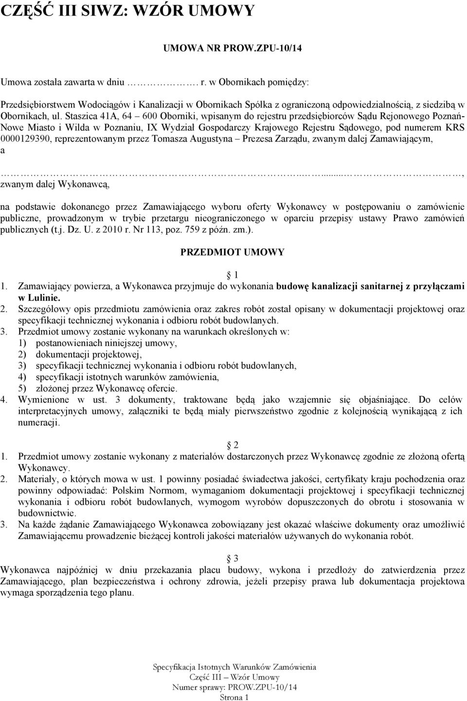 Staszica 41A, 64 600 Oborniki, wpisanym do rejestru przedsiębiorców Sądu Rejonowego Poznań- Nowe Miasto i Wilda w Poznaniu, IX Wydział Gospodarczy Krajowego Rejestru Sądowego, pod numerem KRS