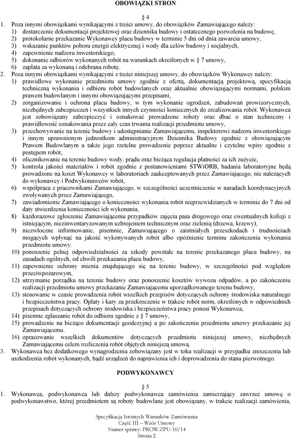 protokolarne przekazanie Wykonawcy placu budowy w terminie 5 dni od dnia zawarcia umowy, 3) wskazanie punktów poboru energii elektrycznej i wody dla celów budowy i socjalnych, 4) zapewnienie nadzoru