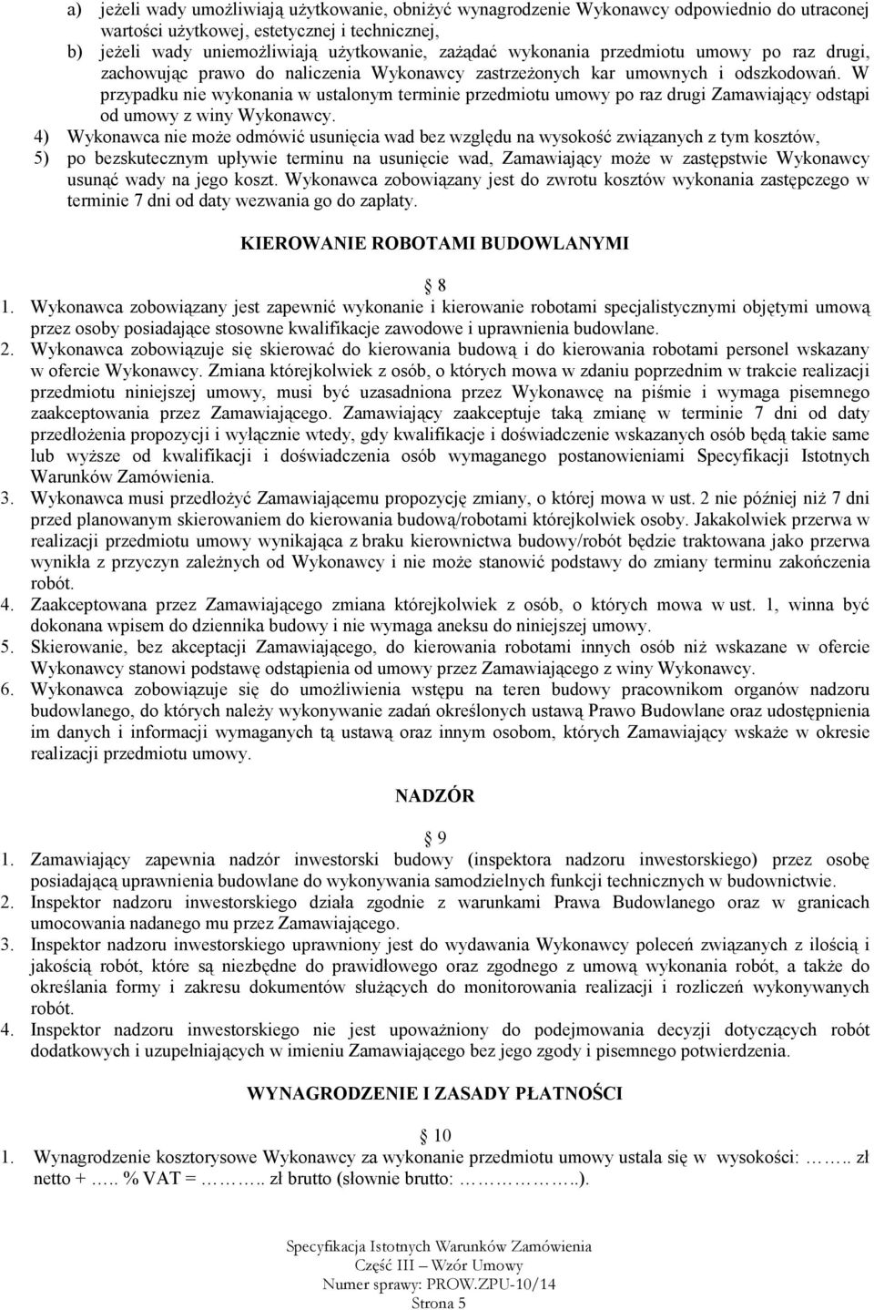 W przypadku nie wykonania w ustalonym terminie przedmiotu umowy po raz drugi Zamawiający odstąpi od umowy z winy Wykonawcy.