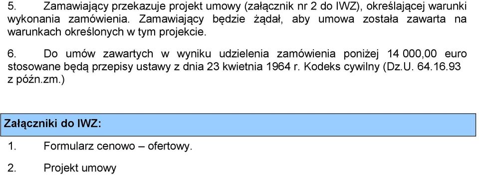 Do umów zawartych w wyniku udzielenia zamówienia poniżej 14 000,00 euro stosowane będą przepisy ustawy z dnia