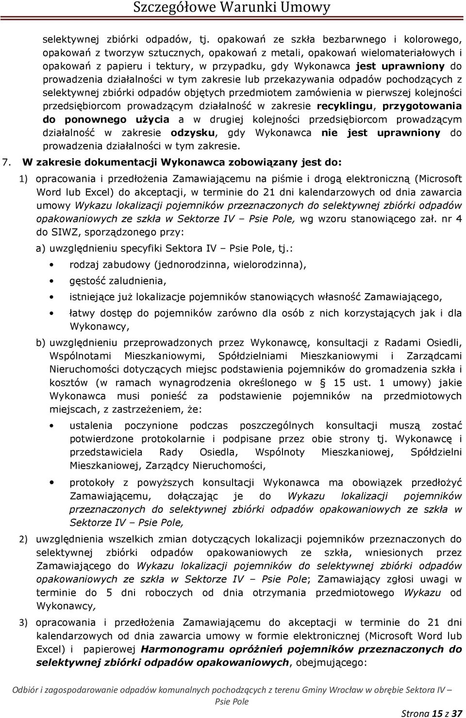 prowadzenia działalności w tym zakresie lub przekazywania odpadów pochodzących z selektywnej zbiórki odpadów objętych przedmiotem zamówienia w pierwszej kolejności przedsiębiorcom prowadzącym