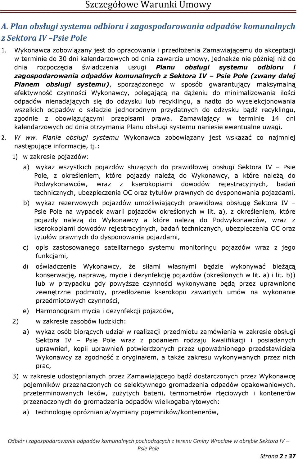 świadczenia usługi Planu obsługi systemu odbioru i zagospodarowania odpadów komunalnych z Sektora IV (zwany dalej Planem obsługi systemu), sporządzonego w sposób gwarantujący maksymalną efektywność