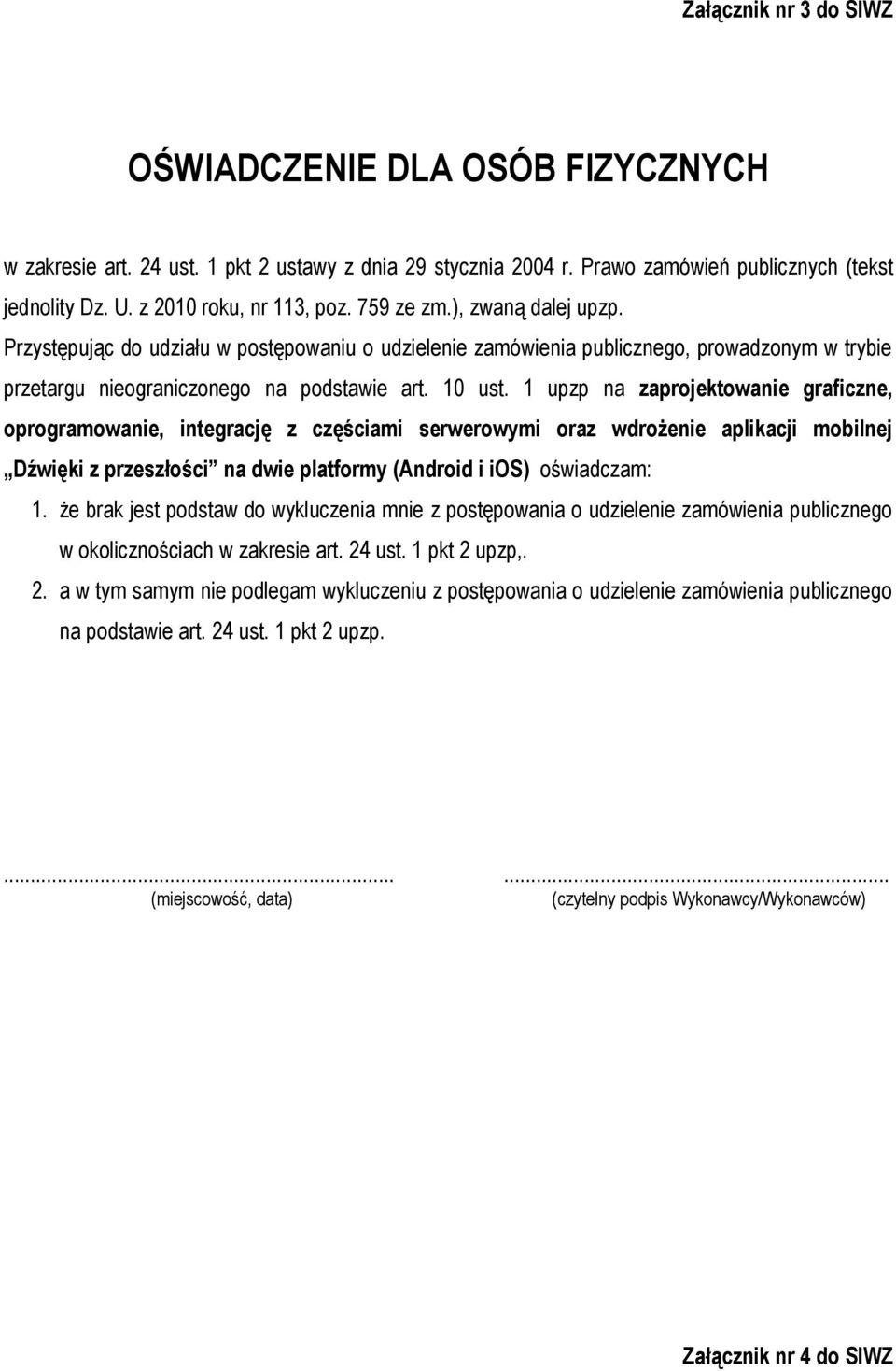 1 upzp na zaprojektowanie graficzne, oprogramowanie, integrację z częściami serwerowymi oraz wdrożenie aplikacji mobilnej Dźwięki z przeszłości na dwie platformy (Android i ios) oświadczam: 1.