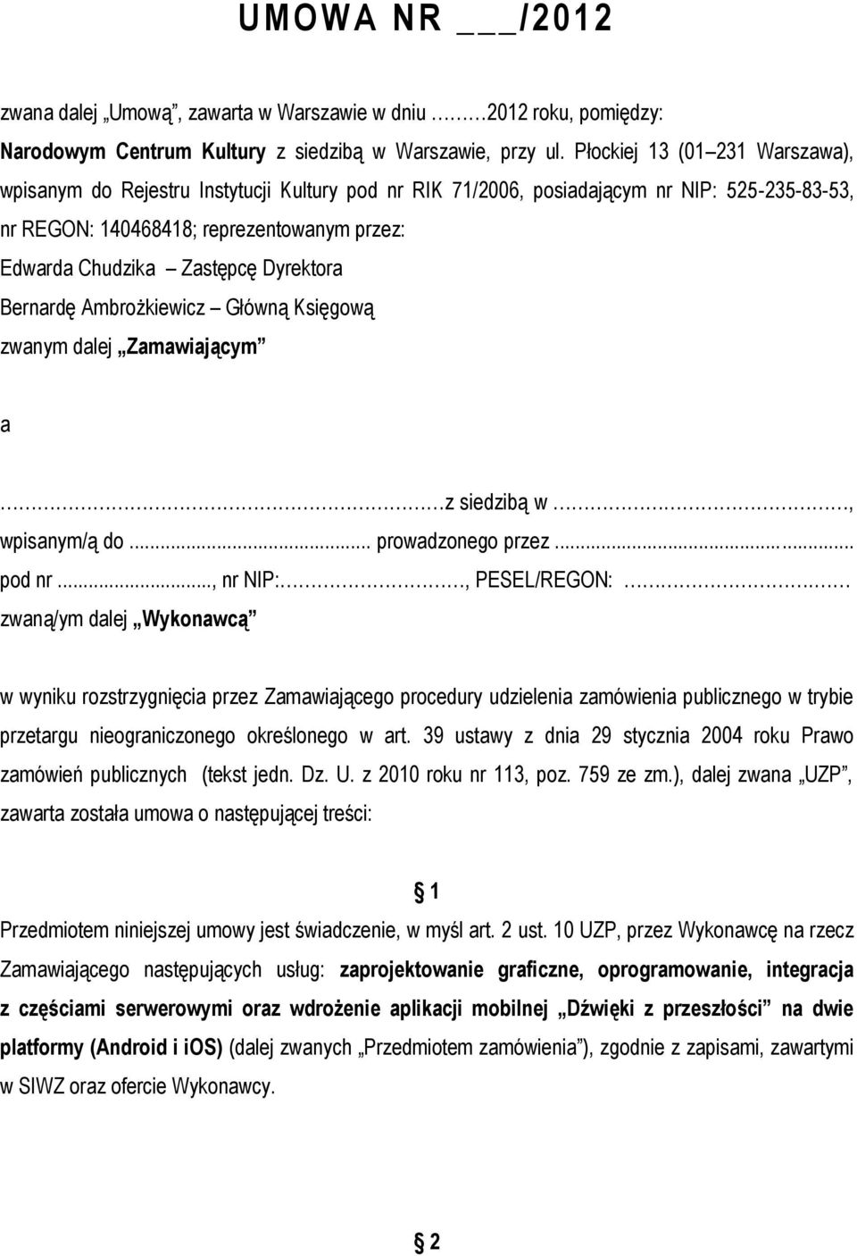 Dyrektora Bernardę Ambrożkiewicz Główną Księgową zwanym dalej Zamawiającym a z siedzibą w, wpisanym/ą do... prowadzonego przez... pod nr..., nr NIP:, PESEL/REGON:.