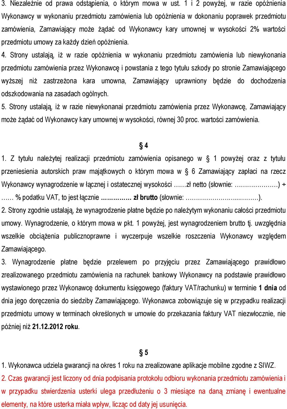 2% wartości przedmiotu umowy za każdy dzień opóźnienia. 4.