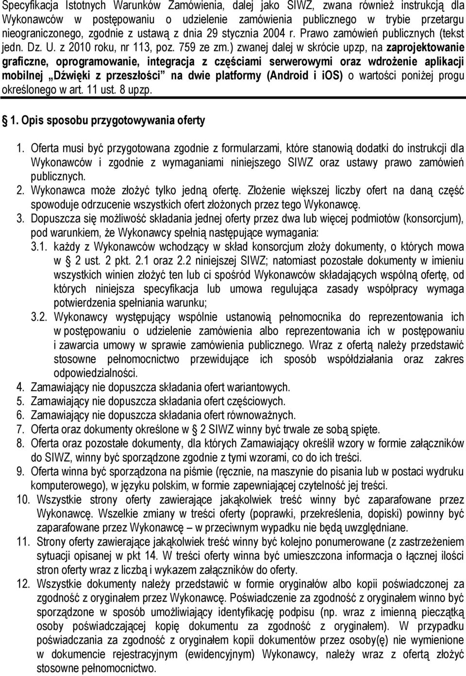 ) zwanej dalej w skrócie upzp, na zaprojektowanie graficzne, oprogramowanie, integracja z częściami serwerowymi oraz wdrożenie aplikacji mobilnej Dźwięki z przeszłości na dwie platformy (Android i