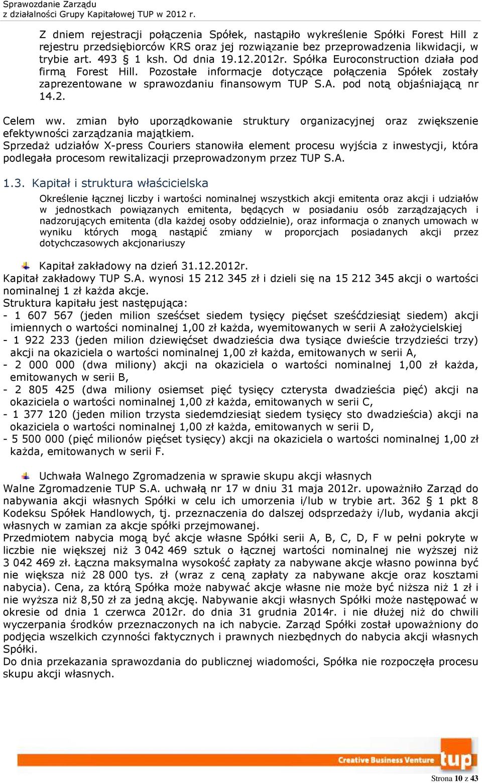 2. Celem ww. zmian było uporządkowanie struktury organizacyjnej oraz zwiększenie efektywności zarządzania majątkiem.