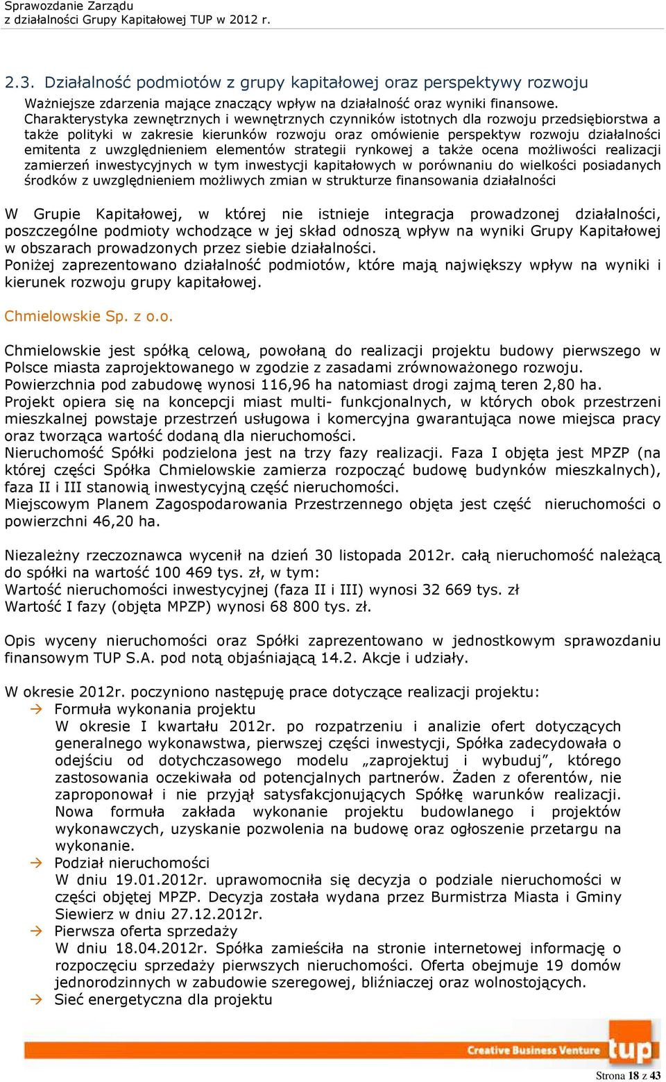 uwzględnieniem elementów strategii rynkowej a także ocena możliwości realizacji zamierzeń inwestycyjnych w tym inwestycji kapitałowych w porównaniu do wielkości posiadanych środków z uwzględnieniem