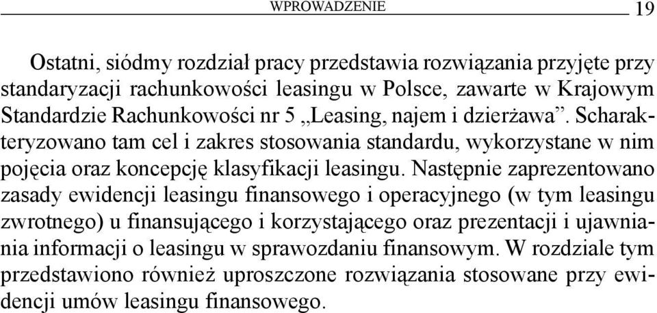 Scharakteryzowano tam cel i zakres stosowania standardu, wykorzystane w nim pojęcia oraz koncepcję klasyfikacji leasingu.