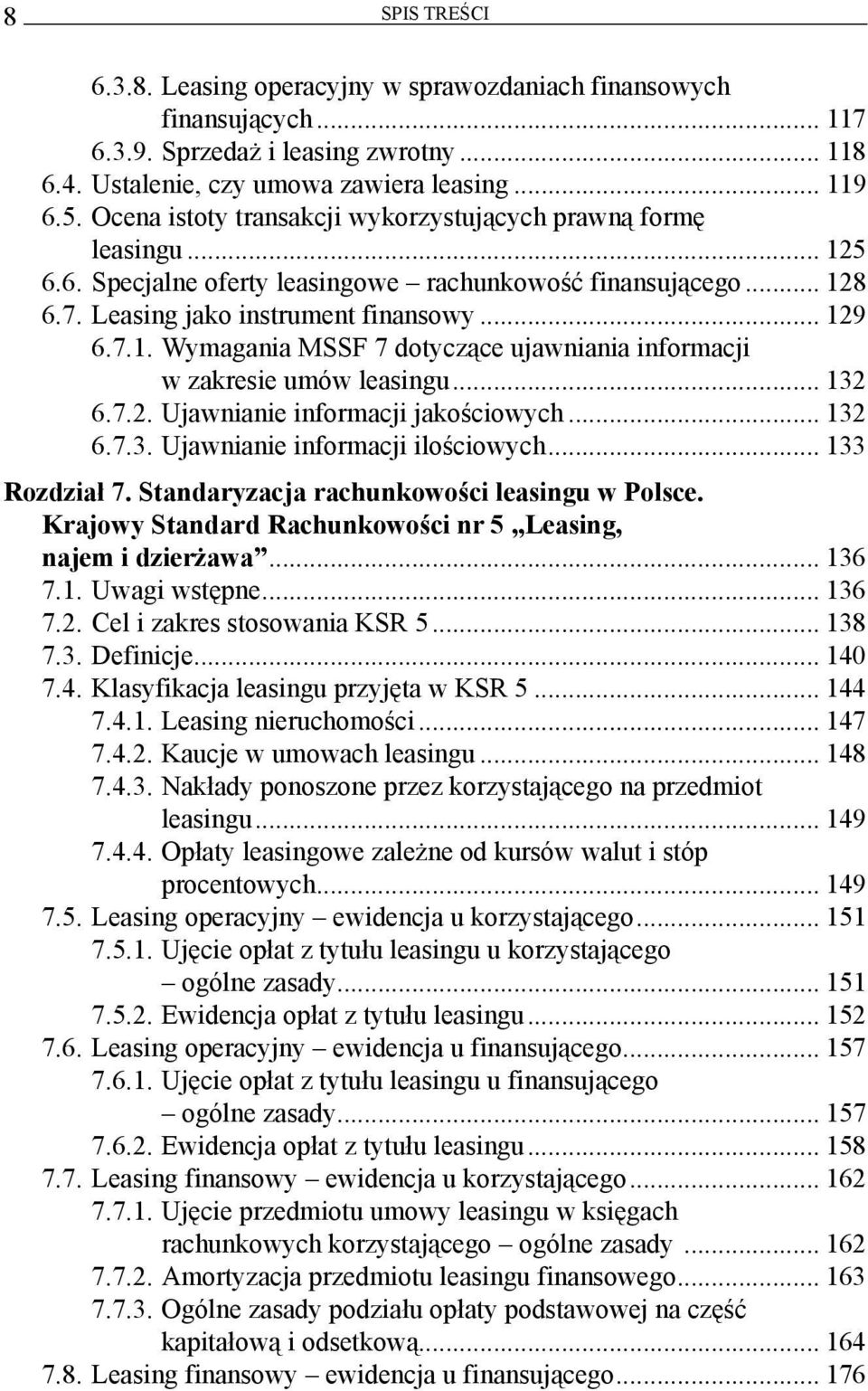 .. 132 6.7.2. Ujawnianie informacji jakościowych... 132 6.7.3. Ujawnianie informacji ilościowych... 133 Rozdział 7. Standaryzacja rachunkowości leasingu w Polsce.