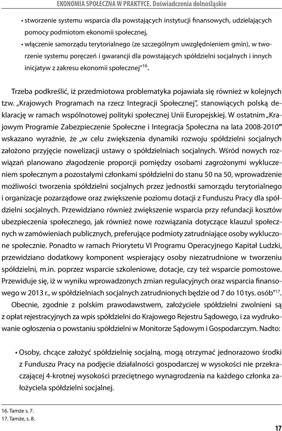 Trzeba podkreślić, iż przedmiotowa problematyka pojawiała się również w kolejnych tzw.