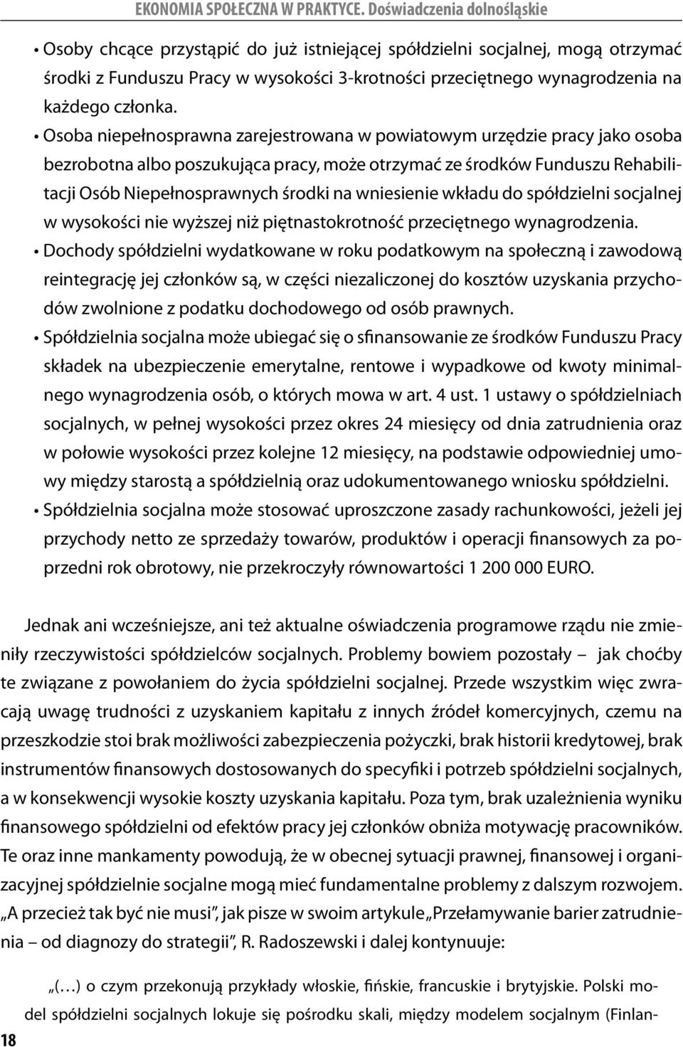 wniesienie wkładu do spółdzielni socjalnej w wysokości nie wyższej niż piętnastokrotność przecięt nego wynagrodzenia.