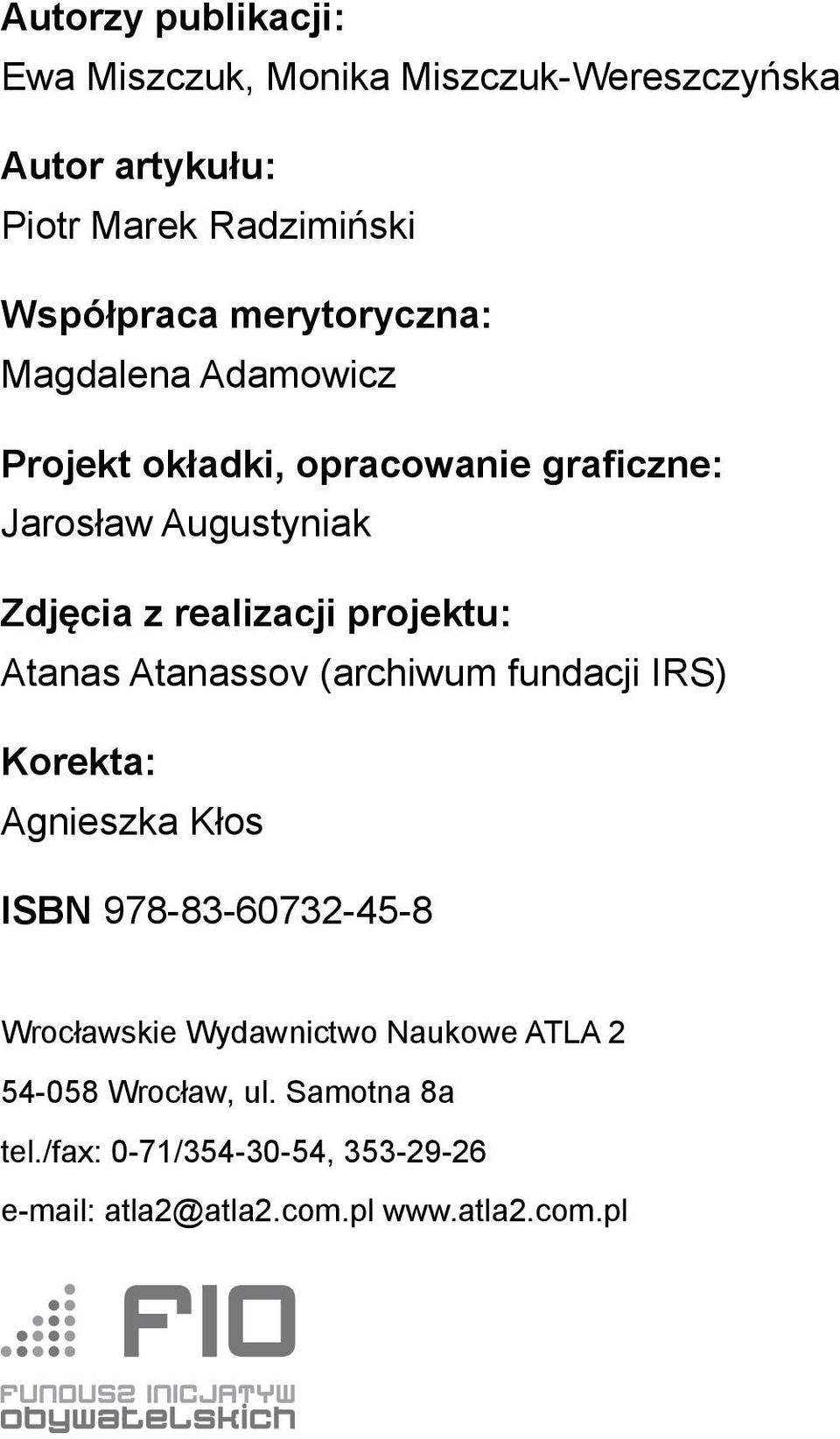 projektu: Atanas Atanassov (archiwum fundacji IRS) Korekta: Agnieszka Kłos ISBN 978-83-60732-45-8 Wrocławskie