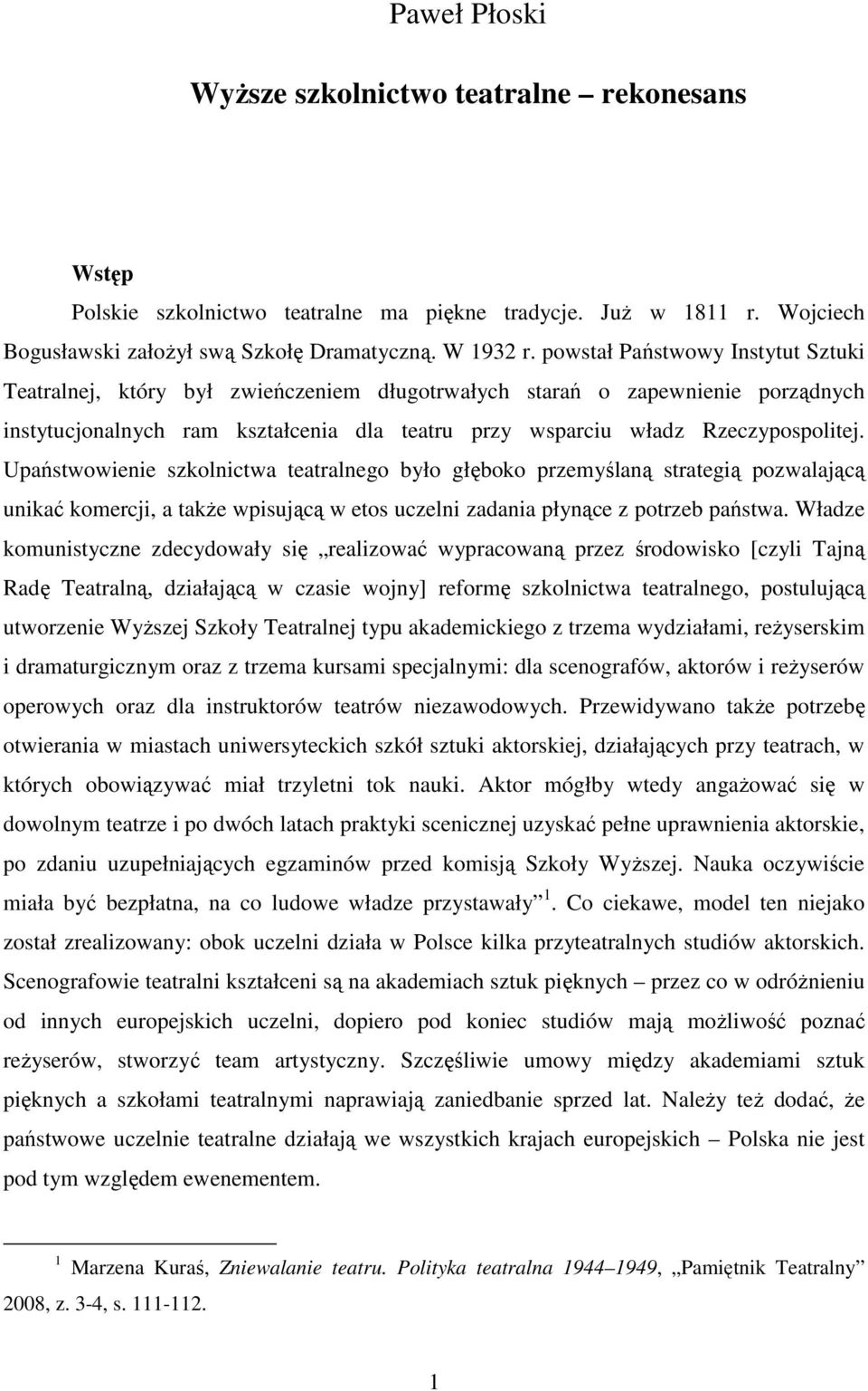 Upaństwowienie szkolnictwa teatralnego było głęboko przemyślaną strategią pozwalającą unikać komercji, a takŝe wpisującą w etos uczelni zadania płynące z potrzeb państwa.