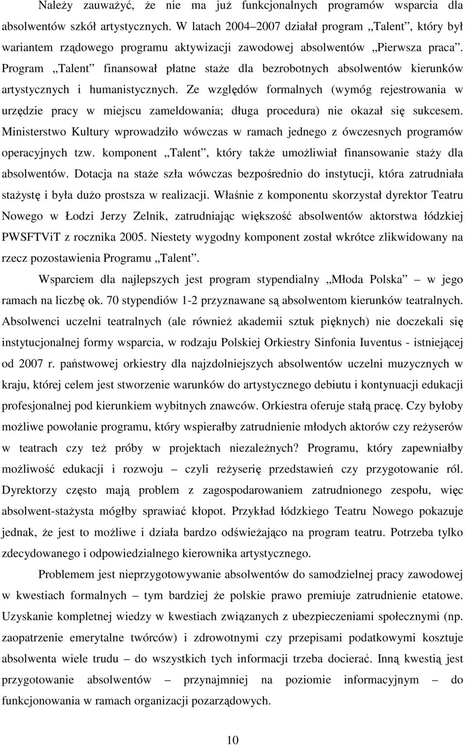 Program Talent finansował płatne staŝe dla bezrobotnych absolwentów kierunków artystycznych i humanistycznych.