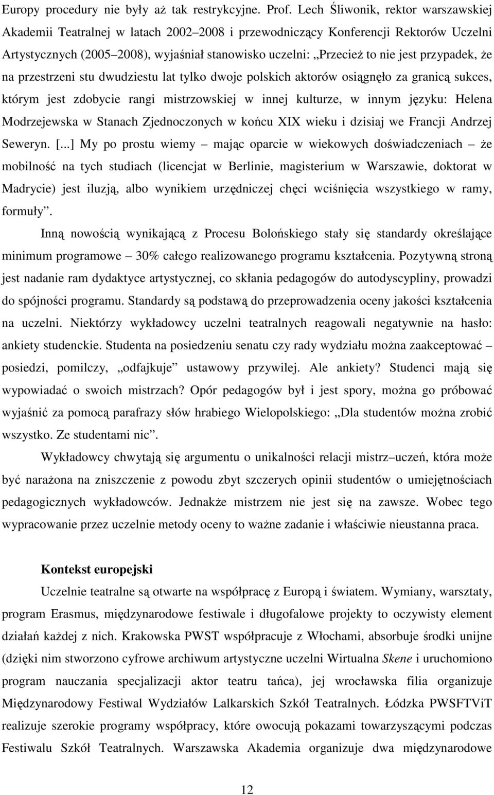 przypadek, Ŝe na przestrzeni stu dwudziestu lat tylko dwoje polskich aktorów osiągnęło za granicą sukces, którym jest zdobycie rangi mistrzowskiej w innej kulturze, w innym języku: Helena