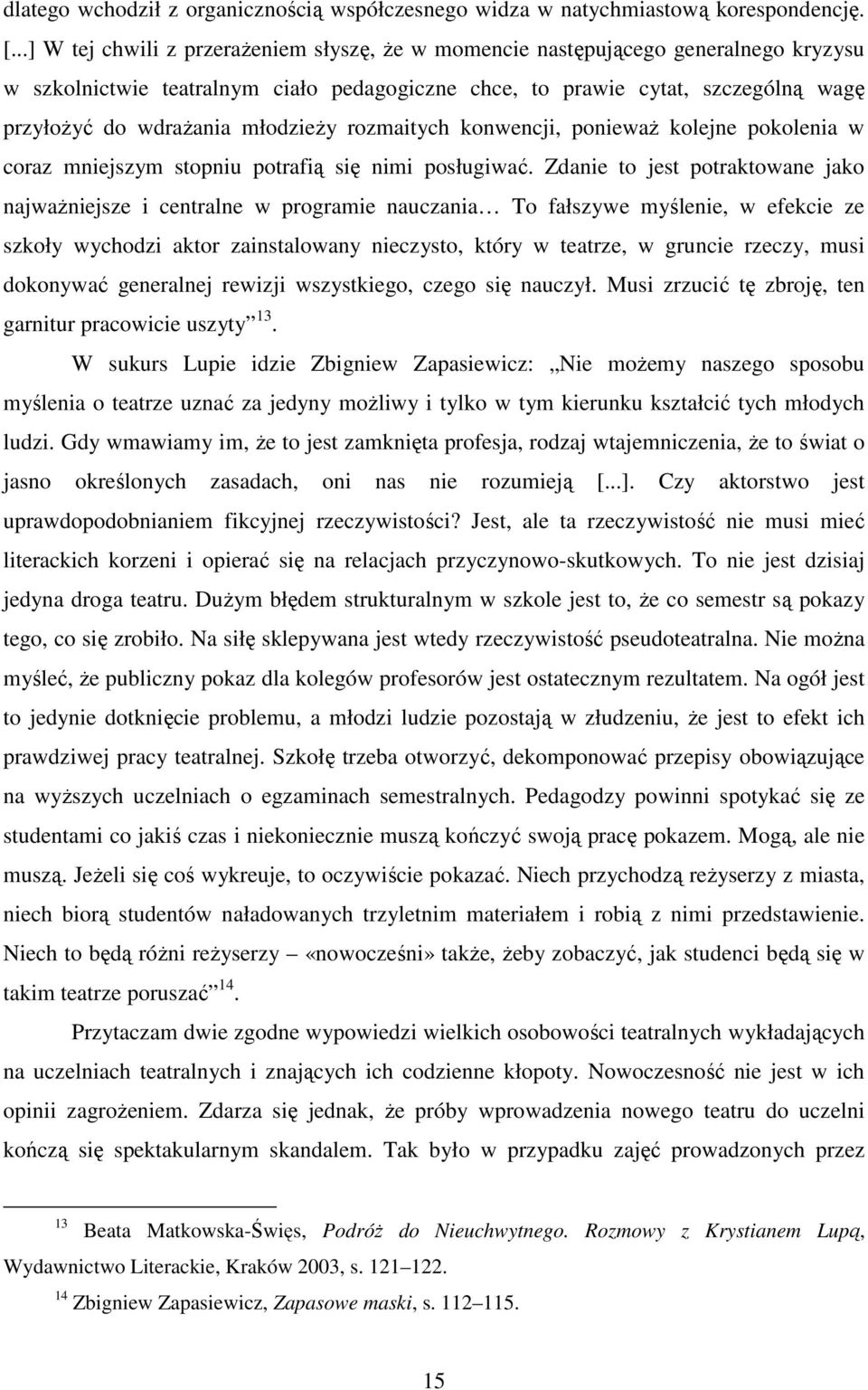 młodzieŝy rozmaitych konwencji, poniewaŝ kolejne pokolenia w coraz mniejszym stopniu potrafią się nimi posługiwać.