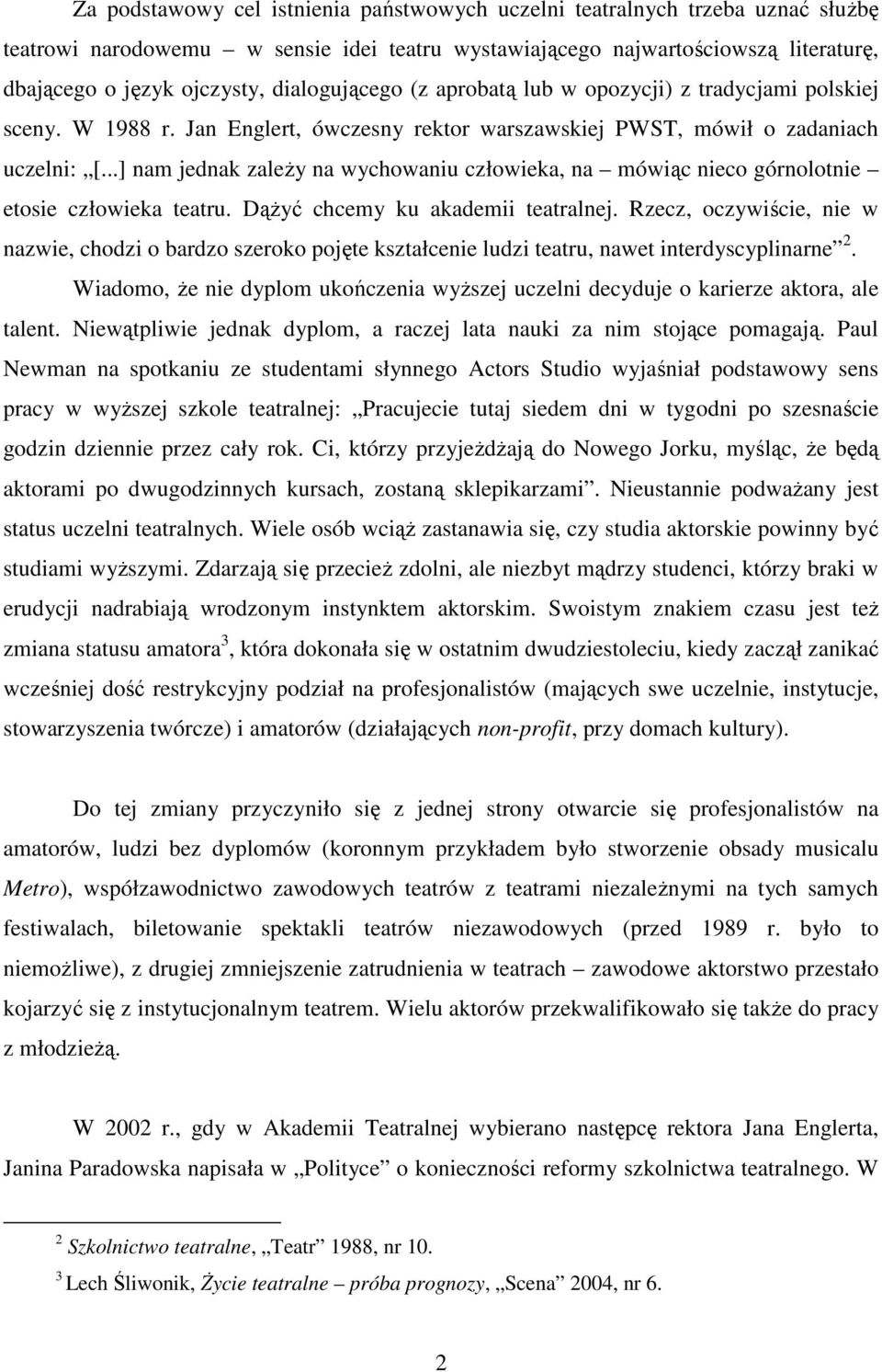 ..] nam jednak zaleŝy na wychowaniu człowieka, na mówiąc nieco górnolotnie etosie człowieka teatru. DąŜyć chcemy ku akademii teatralnej.