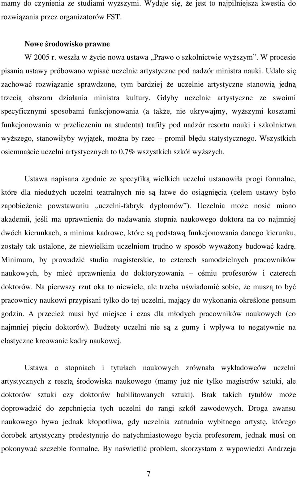 Udało się zachować rozwiązanie sprawdzone, tym bardziej Ŝe uczelnie artystyczne stanowią jedną trzecią obszaru działania ministra kultury.