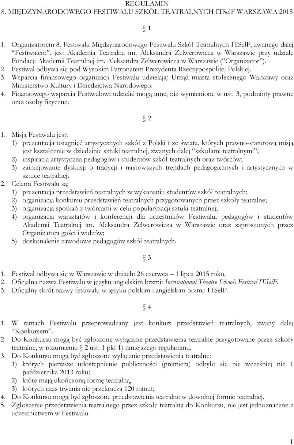 Aleksandra Zelwerowicza w Warszawie ( Organizator ). 2. Festiwal odbywa się pod Wysokim Patronatem Prezydenta Rzeczypospolitej Polskiej. 3.