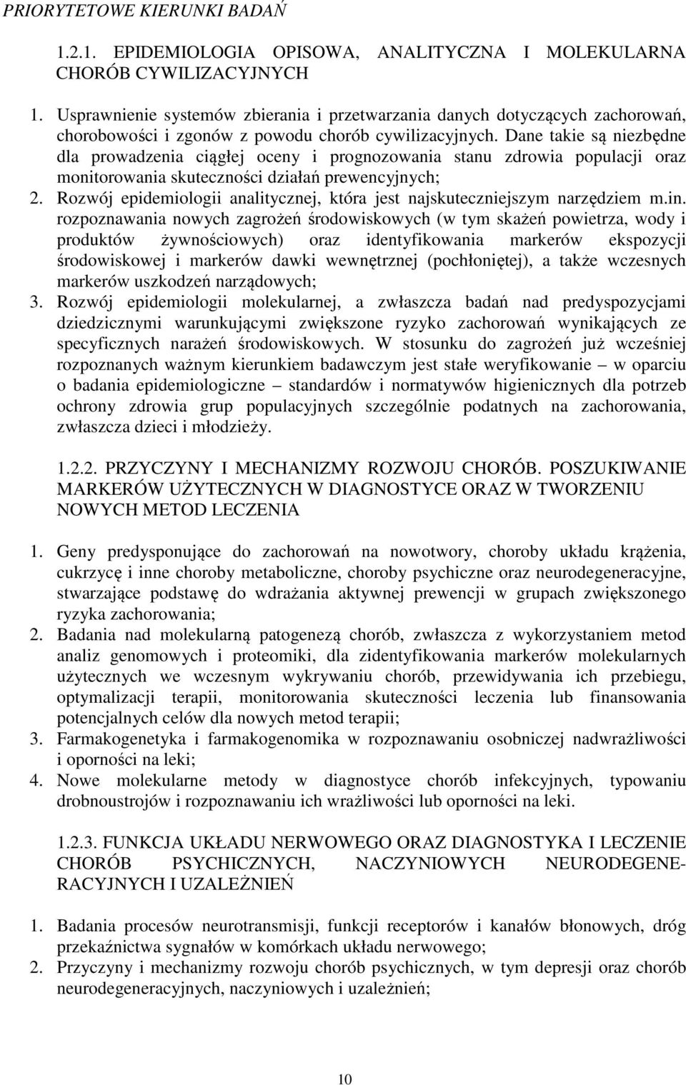 Dane takie są niezbędne dla prowadzenia ciągłej oceny i prognozowania stanu zdrowia populacji oraz monitorowania skuteczności działań prewencyjnych; 2.