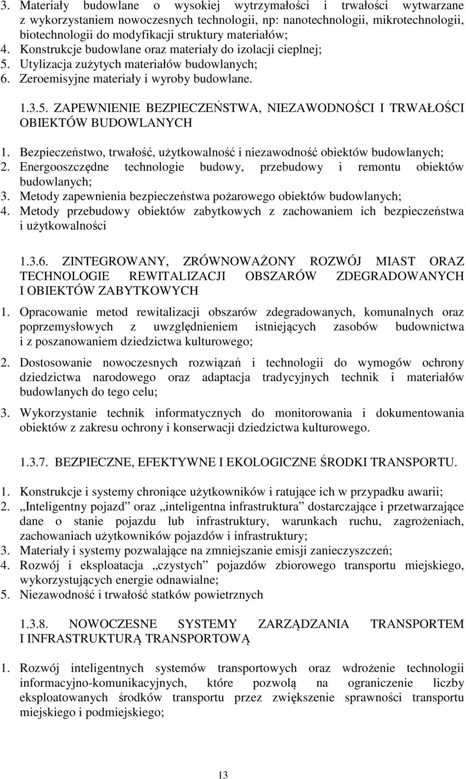 Bezpieczeństwo, trwałość, użytkowalność i niezawodność obiektów budowlanych; 2. Energooszczędne technologie budowy, przebudowy i remontu obiektów budowlanych; 3.