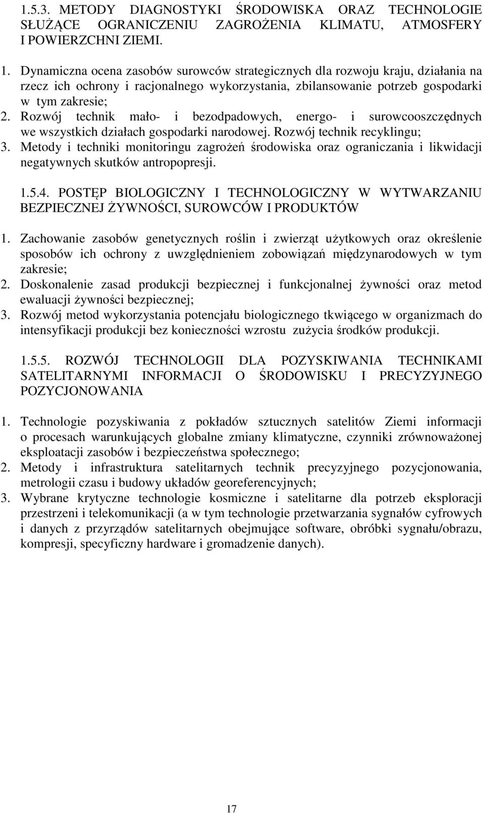 Rozwój technik mało- i bezodpadowych, energo- i surowcooszczędnych we wszystkich działach gospodarki narodowej. Rozwój technik recyklingu; 3.