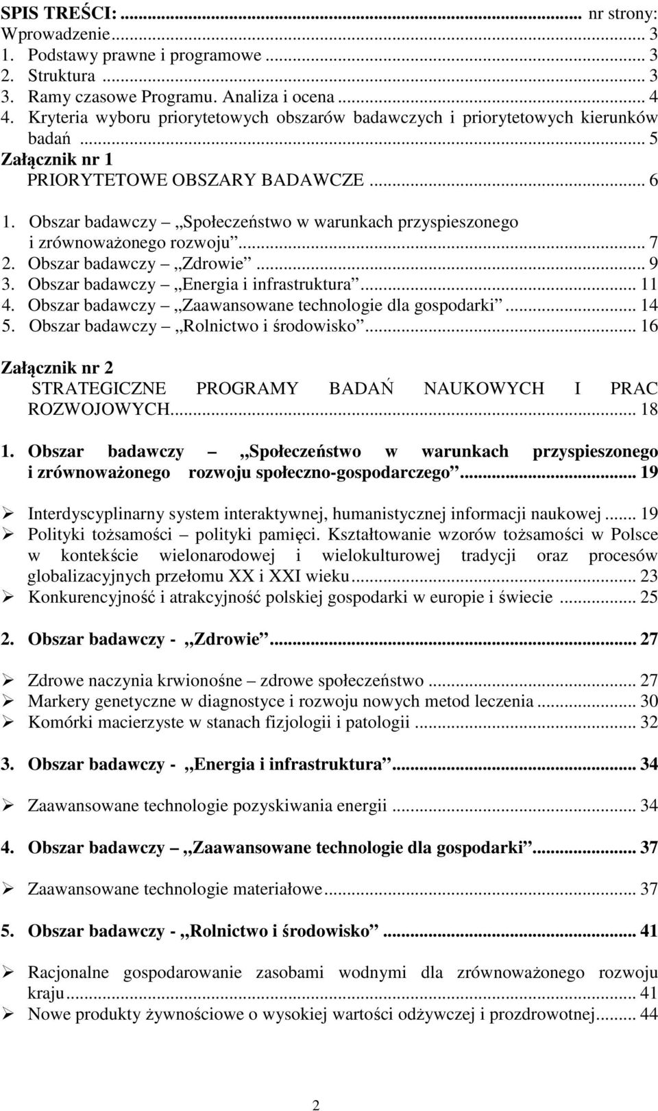 Obszar badawczy Społeczeństwo w warunkach przyspieszonego i zrównoważonego rozwoju... 7 2. Obszar badawczy Zdrowie... 9 3. Obszar badawczy Energia i infrastruktura... 11 4.