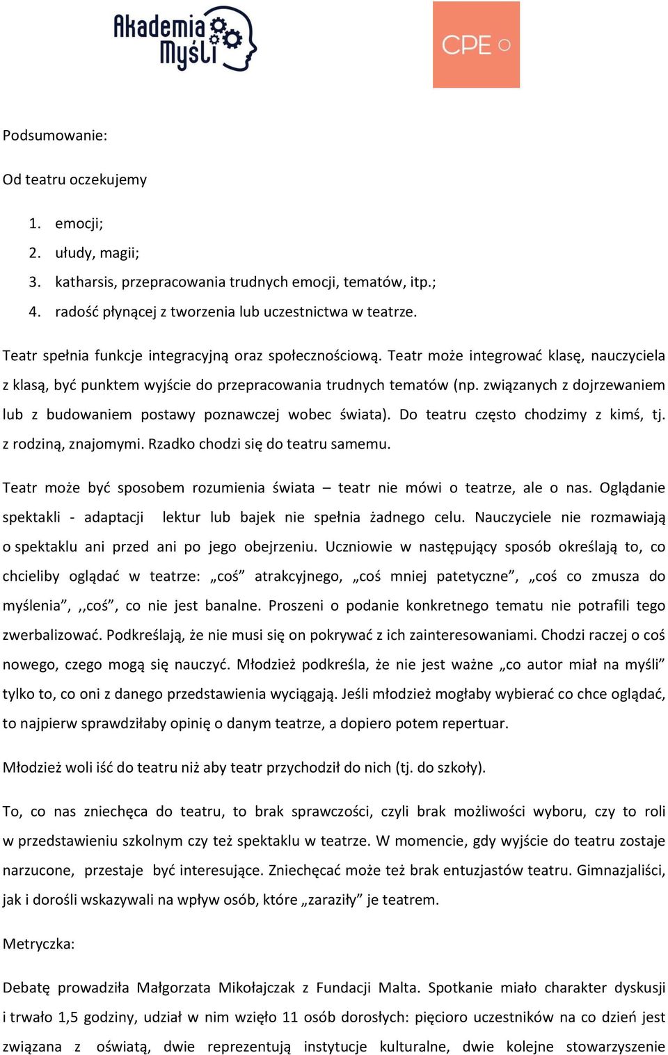 związanych z dojrzewaniem lub z budowaniem postawy poznawczej wobec świata). Do teatru często chodzimy z kimś, tj. z rodziną, znajomymi. Rzadko chodzi się do teatru samemu.