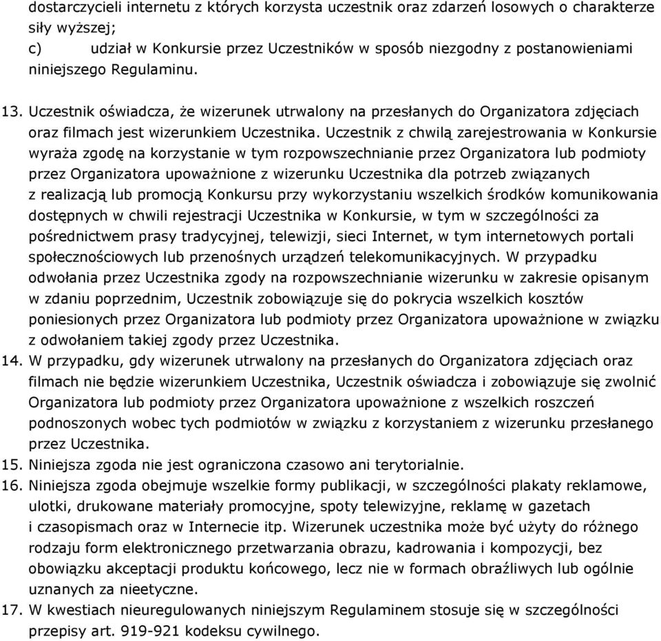 Uczestnik z chwilą zarejestrowania w Konkursie wyraża zgodę na korzystanie w tym rozpowszechnianie przez Organizatora lub podmioty przez Organizatora upoważnione z wizerunku Uczestnika dla potrzeb