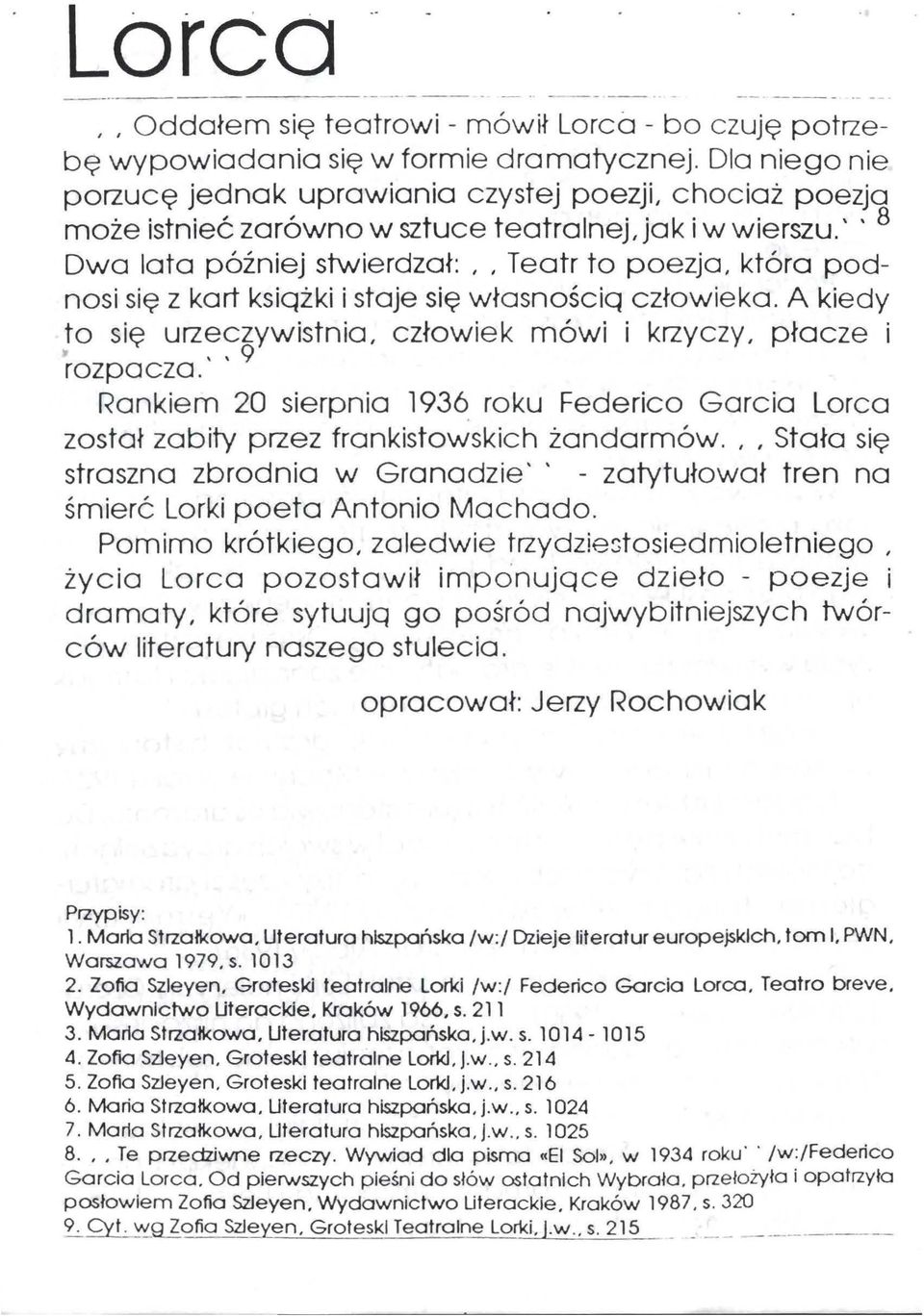 ' ' 8 Dwa lata później stwierdzał:,, Teatr to poezja, która podnosi się z kart ksiqżki i staje się własnościq człowieka. A kiedy to się urzeczywistnia, człowiek mówi i krzyczy, płacze i '' 9 rozpacza.