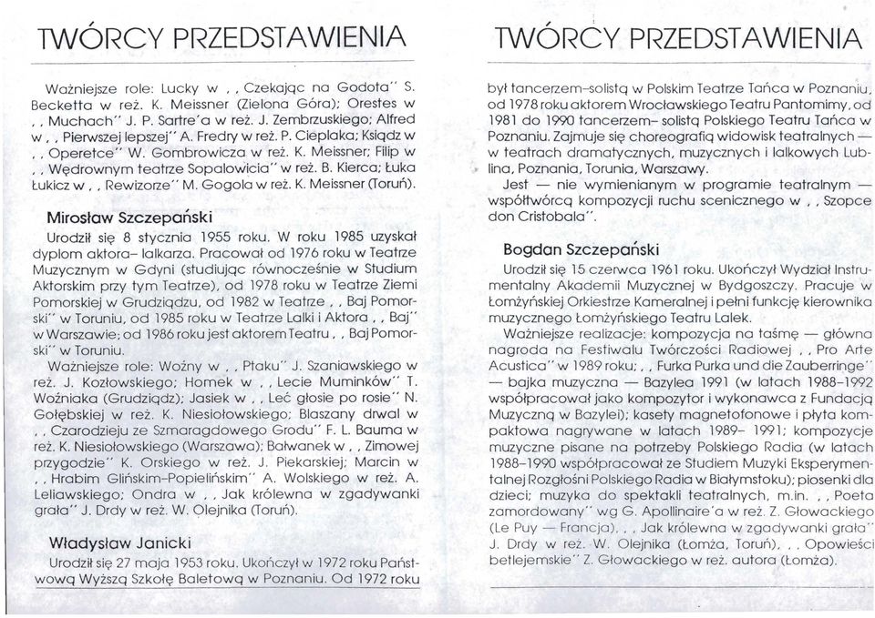 B. Kierca; Łuko Łukicz w,, Rewizorze" M. Gogolo w reż. K. Meissner (Toruń). Mirosław Szczepański Urodził się 8 stycznia 1955 roku. W roku 1985 uzyskał dyplom aktora- lalkarza.