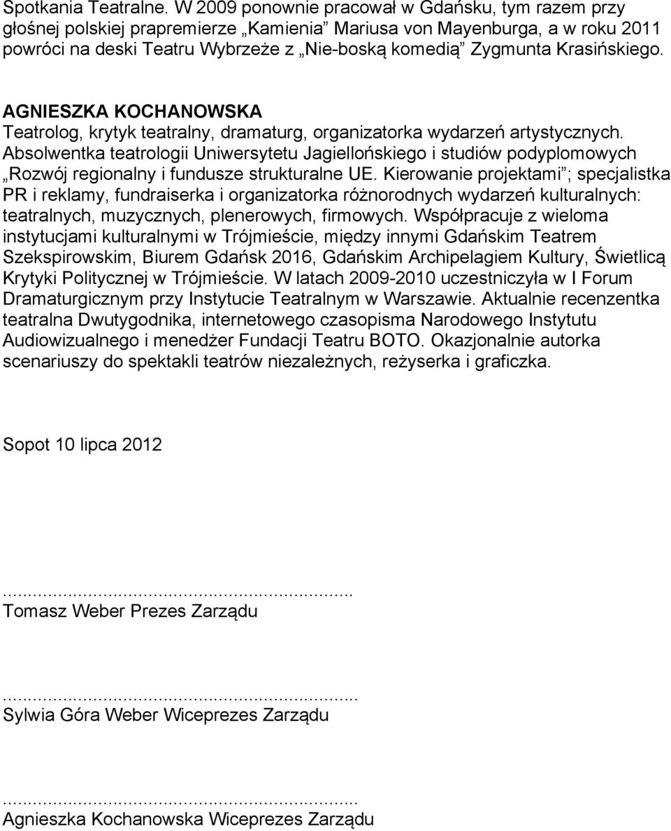 Krasińskiego. AGNIESZKA KOCHANOWSKA Teatrolog, krytyk teatralny, dramaturg, organizatorka wydarzeń artystycznych.