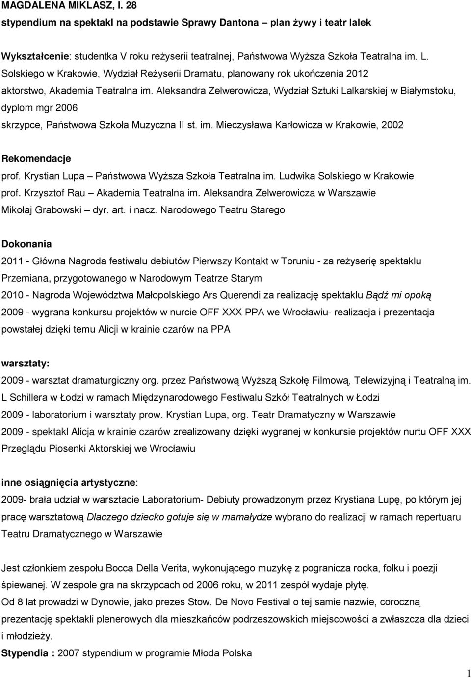 Aleksandra Zelwerowicza, Wydział Sztuki Lalkarskiej w Białymstoku, dyplom mgr 2006 skrzypce, Państwowa Szkoła Muzyczna II st. im. Mieczysława Karłowicza w Krakowie, 2002 prof.