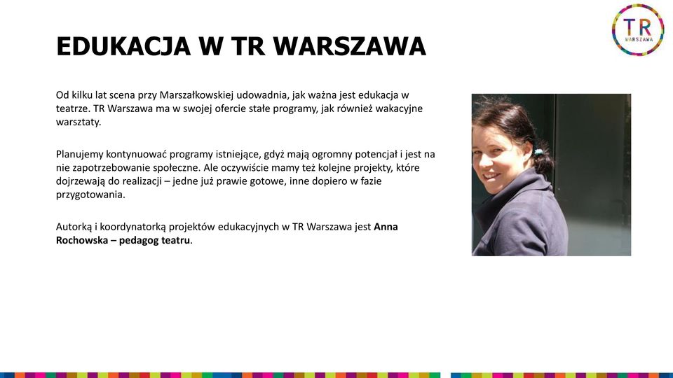 Planujemy kontynuować programy istniejące, gdyż mają ogromny potencjał i jest na nie zapotrzebowanie społeczne.