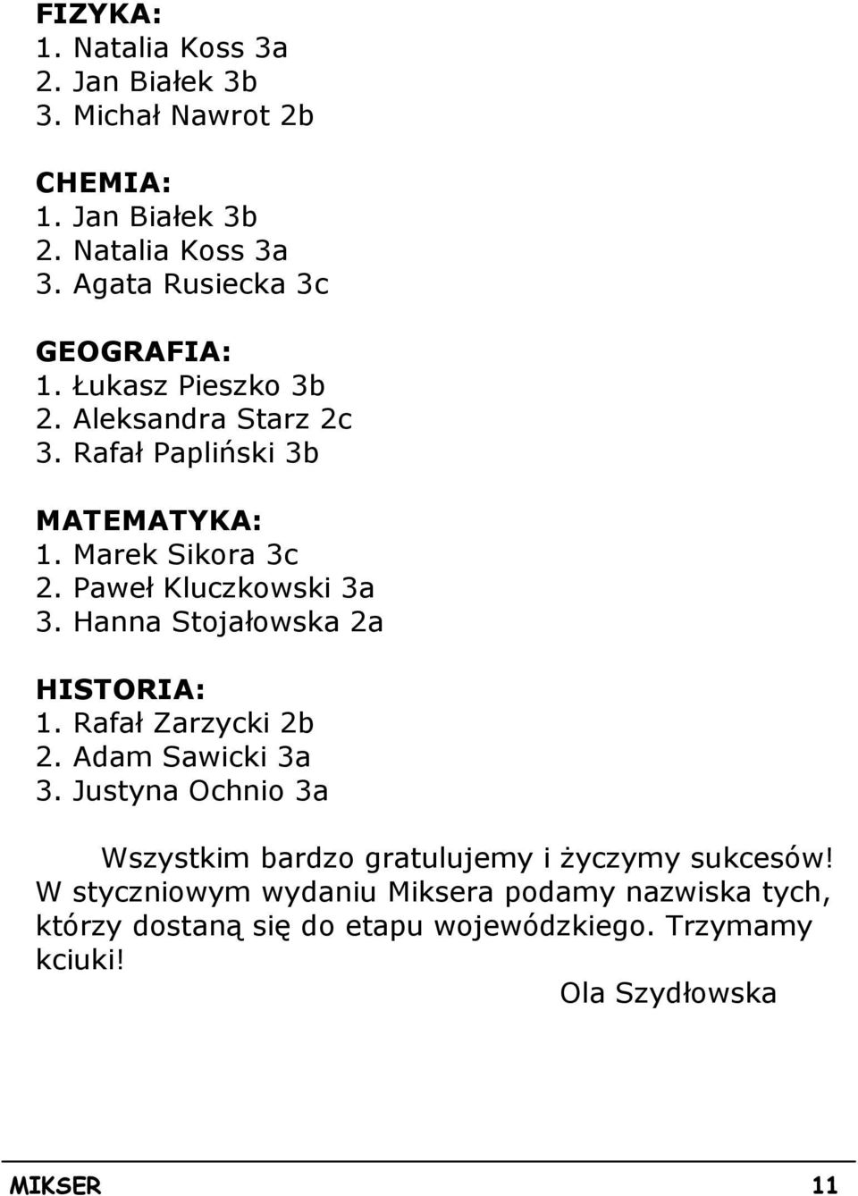 Paweł Kluczkowski 3a 3. Hanna Stojałowska 2a HISTORIA: 1. Rafał Zarzycki 2b 2. Adam Sawicki 3a 3.